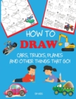 Image for How to Draw Cars, Trucks, Planes, and Other Things That Go! : Learn to Draw Step by Step for Kids