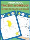 Image for Preschool Tracing Workbook : Shapes to Trace and Color