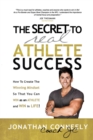 Image for The Secret to Real Athlete Success : How To Create The Winning Mindset so That You Can WIN as an Athlete and WIN in Life!