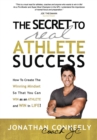 Image for The Secret to Real Athlete Success : How To Create The Winning Mindset so That You Can WIN as an Athlete and WIN in Life!