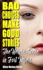 Image for Bad Choices Make Good Stories : The Heroin Scene in Fort Myers