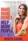 Image for Make More Money Help More People : A Female Entrepreneur&#39;s Guide To Attract Ideal Clients, Close More Sales, &amp; Increase Your Revenue