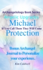 Image for Archangelology Michael Protection : If You Call Them They Will Come