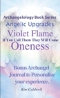 Image for Archangelology, Violet Flame, Oneness : If You Call Them They Will Come