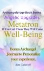 Image for Archangelology, Metatron, Well-Being : If You Call Them They Will Come
