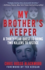 Image for My Brother&#39;s Keeper : A Thirty-Year Quest To Bring Two Killers To Justice