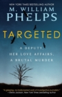 Image for Targeted : A Deputy, Her Love Affairs, A Brutal Murder