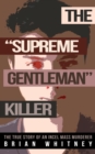 Image for The &quot;Supreme Gentleman&quot; Killer: The True Story of an Incel Mass Murderer