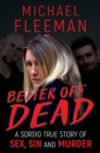 Image for Better Off Dead: A Sordid True Story of Sex, Sin and Murder