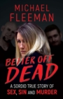 Image for Better Off Dead : A Sordid True Story of Sex, Sin and Murder