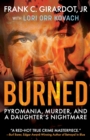 Image for Burned : Pyromania, Murder, and A Daughter&#39;s Nightmare