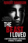 Image for The Beast I Loved : A Battered Woman&#39;s Desperate Struggle To Survive