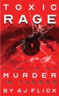 Image for Toxic Rage: A Tale of Murder in Tucson