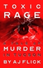 Image for Toxic Rage : A Tale Of Murder In Tucson