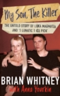 Image for My Son, The Killer: The Untold Story of Luka Magnotta and &#39;1 Lunatic 1 Ice Pick&#39;