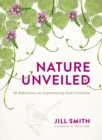 Image for Nature Unveiled: 40 Reflections on Experiencing God&#39;s Creation