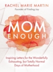 Image for Mom Enough: Inspiring Letters for the Wonderfully Exhausting but Totally Normal Days of Motherhood