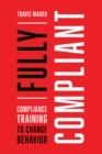 Image for Fully Compliant: Compliance Training to Change Behavior