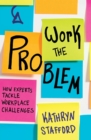 Image for Work the problem  : how experts tackle workplace challenges