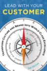 Image for Lead With Your Customer, 2nd Edition: Transform Culture and Brand into World-Class Excellence