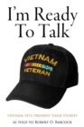Image for I&#39;m Ready to Talk : Vietnam Vets Preserve Their Stories