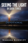 Image for Seeing The Light In Dark Times : 10 Day Devotional
