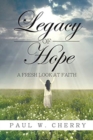 Image for Legacy of Hope : A Fresh Look at Faith