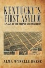 Image for Kentucky&#39;s First Asylum : A Saga of the People and Practices