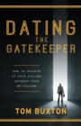 Image for Dating The Gatekeeper : How To Succeed At Cold Calling Without Fear Or Failure