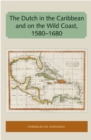 Image for Dutch in the Caribbean and on the Wild Coast 1580-1680