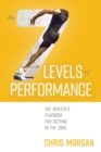 Image for The 7 Levels of Performance : The Athlete&#39;s Playbook for Getting in the Zone