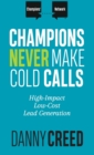 Image for Champions Never Make Cold Calls : High-Impact, Low-Cost Lead Generation