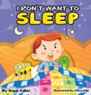 Image for I Don&#39;t Want To Sleep : Children Bedtime Story Picture Book
