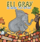 Image for Eli Gray Is Here To Stay : Children Bedtime Story Picture Book
