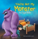 Image for You&#39;re Not My Monster : Children Bedtime Story Picture Book