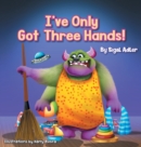 Image for I&#39;ve Only Got Three Hands! : Teach Your Children to Keep Their Room Clean