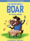 Image for I&#39;ve Never Seen A Boar : Children&#39;s books To Help Kids Sleep with a Smile