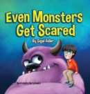 Image for Even Monsters Get Scared : Help Kids Overcome their Fears