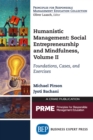 Image for Humanistic Management: Social Entrepreneurship and Mindfulness, Volume II: Foundations, Cases, and Exercises