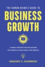 Image for The Human Being&#39;s Guide to Business Growth : A Simple Process For Unleashing The Power of Your People for Growth