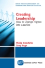Image for Creating Leadership: How to Change Hippos Into Gazelles