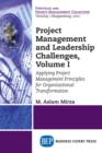 Image for Project Management and Leadership Challenges, Volume I: Applying Project Management Principles for Organizational Transformation