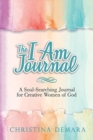 Image for The I Am Journal : A Soul-Searching Journal for Creative Women of God