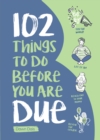 Image for 102 Things to Do Before You Are Due