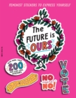 Image for The Future Is Ours : Feminist Stickers to Express Yourself