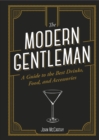Image for The Modern Gentleman : The Guide to the Best Food, Drinks, and Accessories