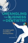 Image for Untangling the Business of Dentistry : An insider&#39;s guide to building a thriving practice
