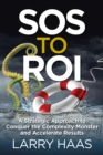 Image for SOS to ROI: A Strategic Approach to Conquer the Complexity Monster and Accelerate Results