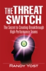 Image for Threat Switch: The Secret to Creating Breakthrough High-Performance Teams