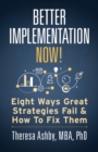 Image for Better Implementation Now!: Eight Ways Great Strategies Fail and How to Fix Them